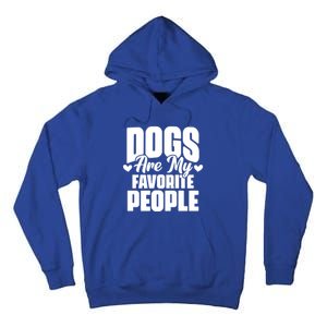 Dogs Are My Favorite People Funny Dog Pet For Dog Owner Great Gift Tall Hoodie