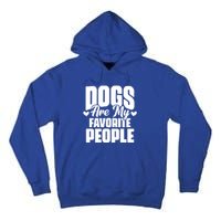 Dogs Are My Favorite People Funny Dog Pet For Dog Owner Great Gift Tall Hoodie