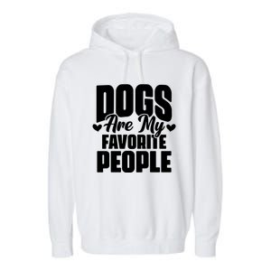 Dogs Are My Favorite People Funny Dog Pet For Dog Owner Great Gift Garment-Dyed Fleece Hoodie