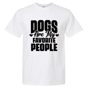 Dogs Are My Favorite People Funny Dog Pet For Dog Owner Great Gift Garment-Dyed Heavyweight T-Shirt