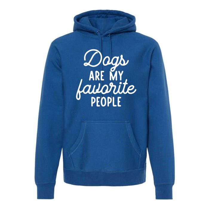 Dogs Are My Favorite People Funny Dog Sayings Gift Premium Hoodie