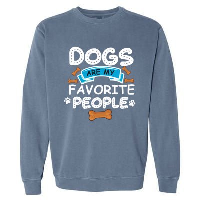 Dogs Are My Favorite People Funny Dog Owner Doggo Funny Gift Garment-Dyed Sweatshirt