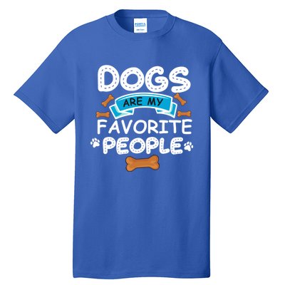 Dogs Are My Favorite People Funny Dog Owner Doggo Funny Gift Tall T-Shirt