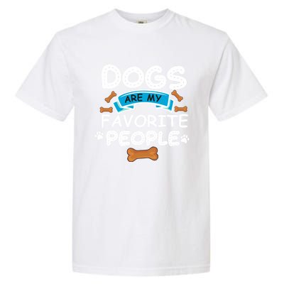 Dogs Are My Favorite People Funny Dog Owner Doggo Funny Gift Garment-Dyed Heavyweight T-Shirt