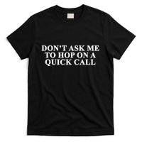 DonT Ask Me To Hop On A Quick Call Funny Quote T-Shirt
