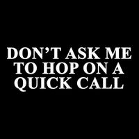 DonT Ask Me To Hop On A Quick Call Funny Quote T-Shirt