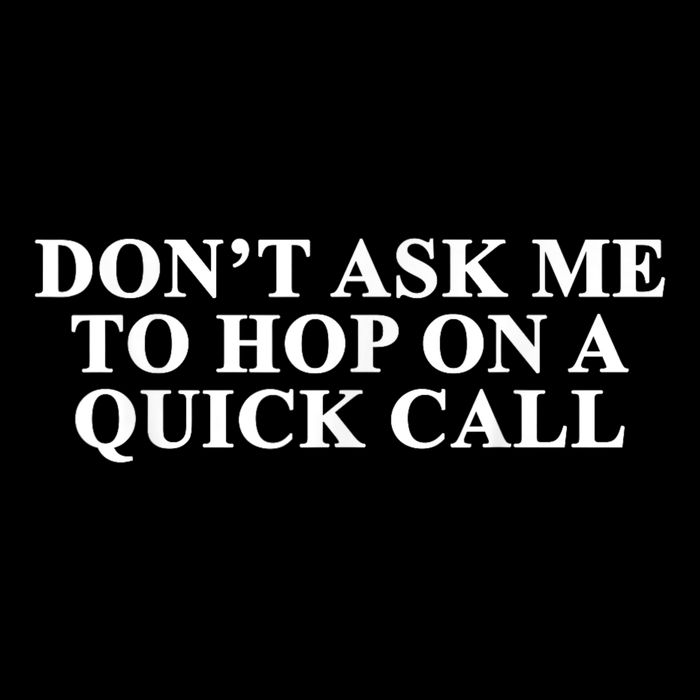DonT Ask Me To Hop On A Quick Call Funny Quote T-Shirt