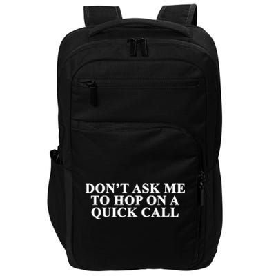 DonT Ask Me To Hop On A Quick Call Funny Quote Impact Tech Backpack