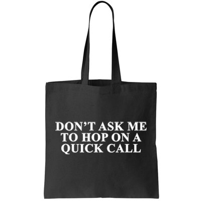 DonT Ask Me To Hop On A Quick Call Funny Quote Tote Bag