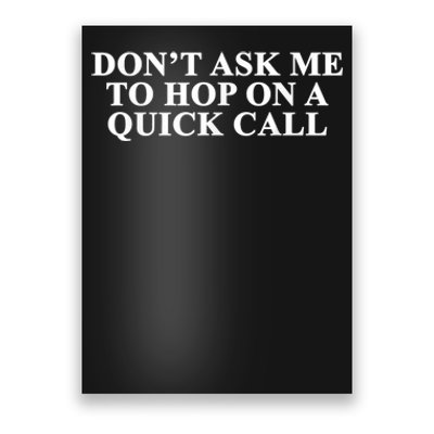 DonT Ask Me To Hop On A Quick Call Funny Quote Poster