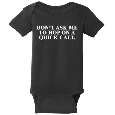 DonT Ask Me To Hop On A Quick Call Funny Quote Baby Bodysuit