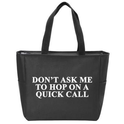 DonT Ask Me To Hop On A Quick Call Funny Quote Zip Tote Bag