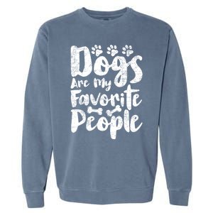 Dogs Are My Favorite People Funny Dog Owner Doggo Gift Garment-Dyed Sweatshirt