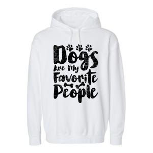 Dogs Are My Favorite People Funny Dog Owner Doggo Gift Garment-Dyed Fleece Hoodie