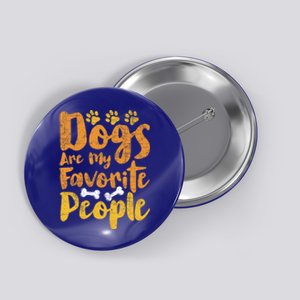 Dogs Are My Favorite People Funny Dog Owner Doggo Gift Button