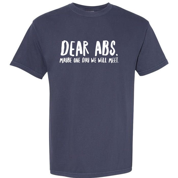 Dear Abs, Maybe One Day We Will Meet Funny Gym Quote Garment-Dyed Heavyweight T-Shirt