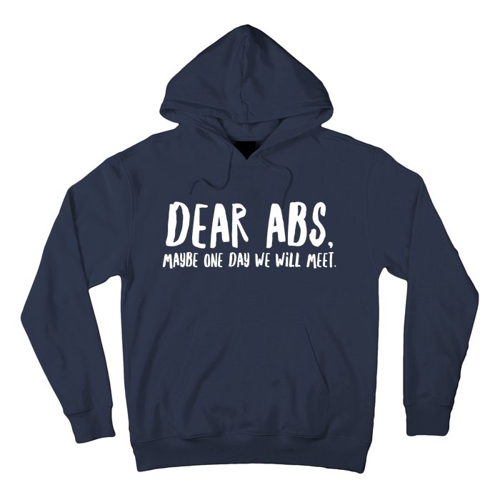 Dear Abs, Maybe One Day We Will Meet Funny Gym Quote Hoodie