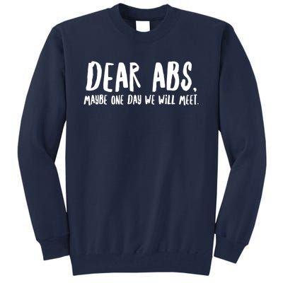 Dear Abs, Maybe One Day We Will Meet Funny Gym Quote Tall Sweatshirt