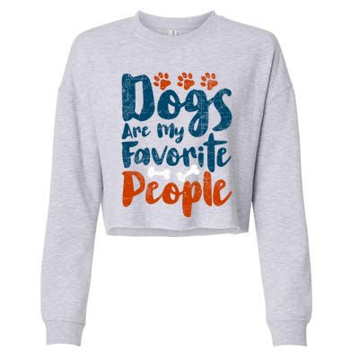 Dogs Are My Favorite People Funny Dog Owner Doggo Funny Gift Cropped Pullover Crew