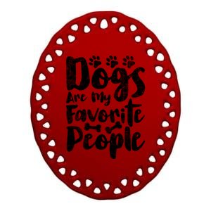 Dogs Are My Favorite People Funny Dog Owner Doggo Gift Ceramic Oval Ornament