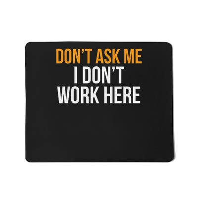 Don't Ask Me I Don't Work Here Mousepad