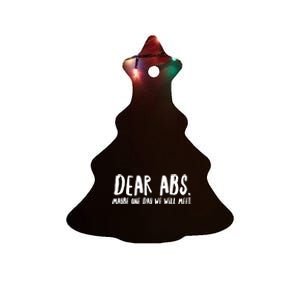 Dear Abs, Maybe One Day We Will Meet - Funny Gym Quote Ceramic Tree Ornament