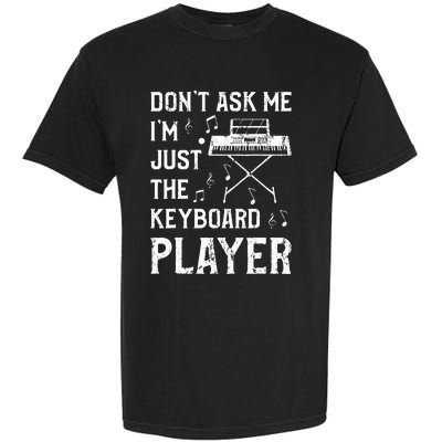 Don't Ask Me I'm Just The Keyboard Player Keyboardist Garment-Dyed Heavyweight T-Shirt