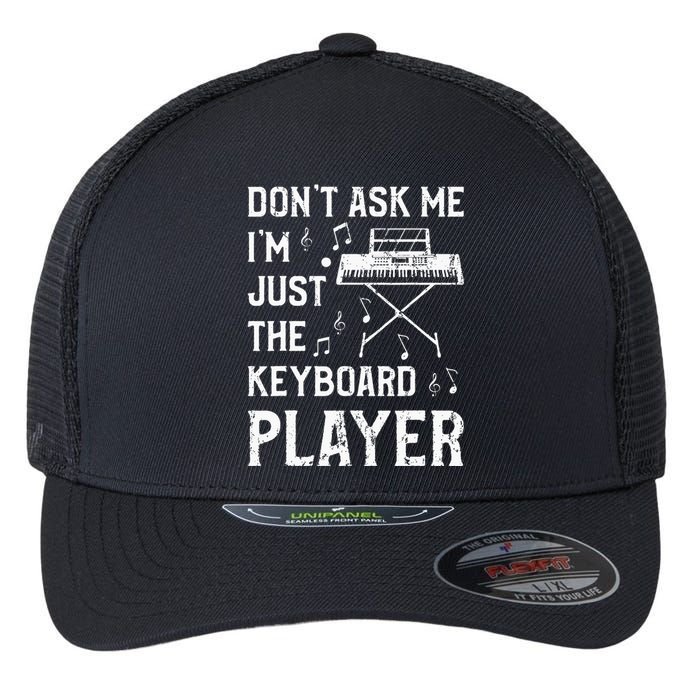 Don't Ask Me I'm Just The Keyboard Player Keyboardist Flexfit Unipanel Trucker Cap