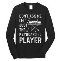 Don't Ask Me I'm Just The Keyboard Player Keyboardist Long Sleeve Shirt