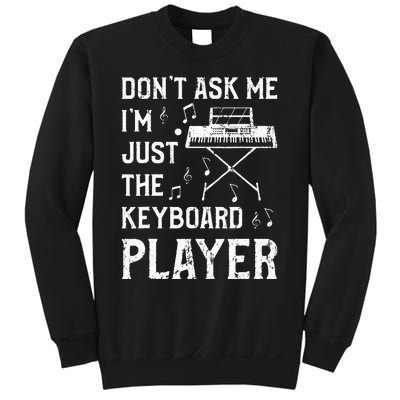 Don't Ask Me I'm Just The Keyboard Player Keyboardist Sweatshirt