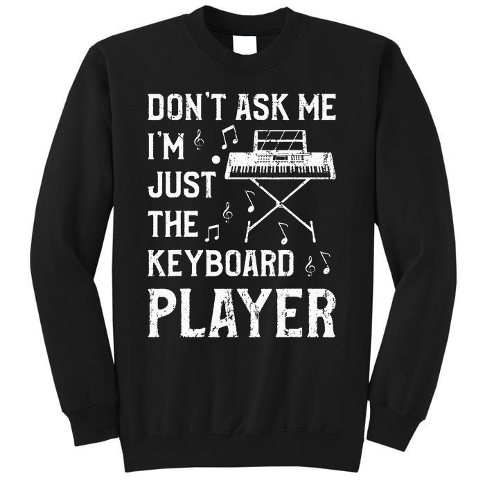 Don't Ask Me I'm Just The Keyboard Player Keyboardist Sweatshirt