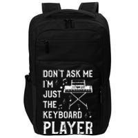 Don't Ask Me I'm Just The Keyboard Player Keyboardist Impact Tech Backpack