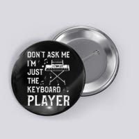 Don't Ask Me I'm Just The Keyboard Player Keyboardist Button