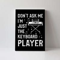 Don't Ask Me I'm Just The Keyboard Player Keyboardist Canvas