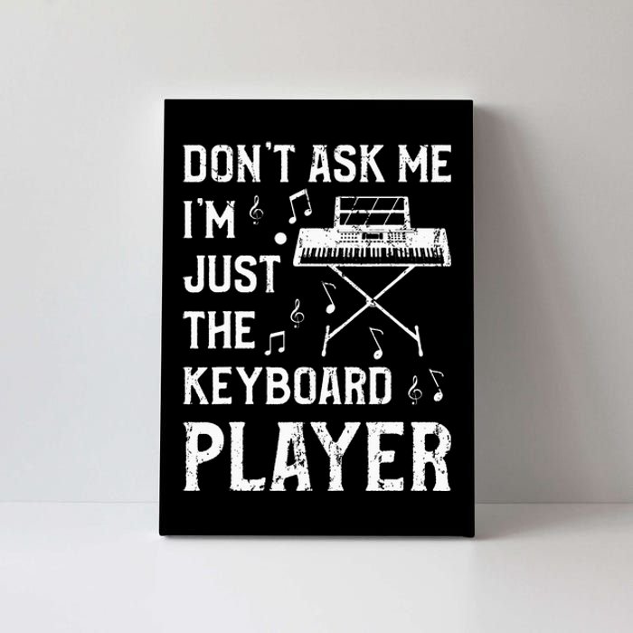 Don't Ask Me I'm Just The Keyboard Player Keyboardist Canvas