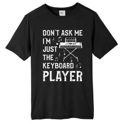 Don't Ask Me I'm Just The Keyboard Player Keyboardist Tall Fusion ChromaSoft Performance T-Shirt