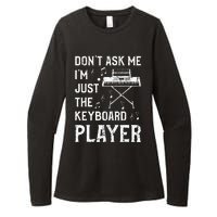 Don't Ask Me I'm Just The Keyboard Player Keyboardist Womens CVC Long Sleeve Shirt