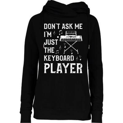 Don't Ask Me I'm Just The Keyboard Player Keyboardist Womens Funnel Neck Pullover Hood