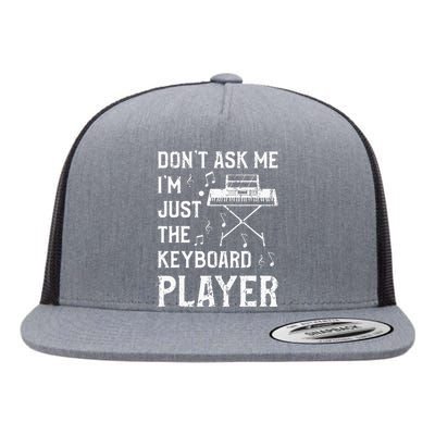 Don't Ask Me I'm Just The Keyboard Player Keyboardist Flat Bill Trucker Hat