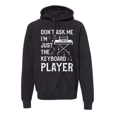 Don't Ask Me I'm Just The Keyboard Player Keyboardist Premium Hoodie