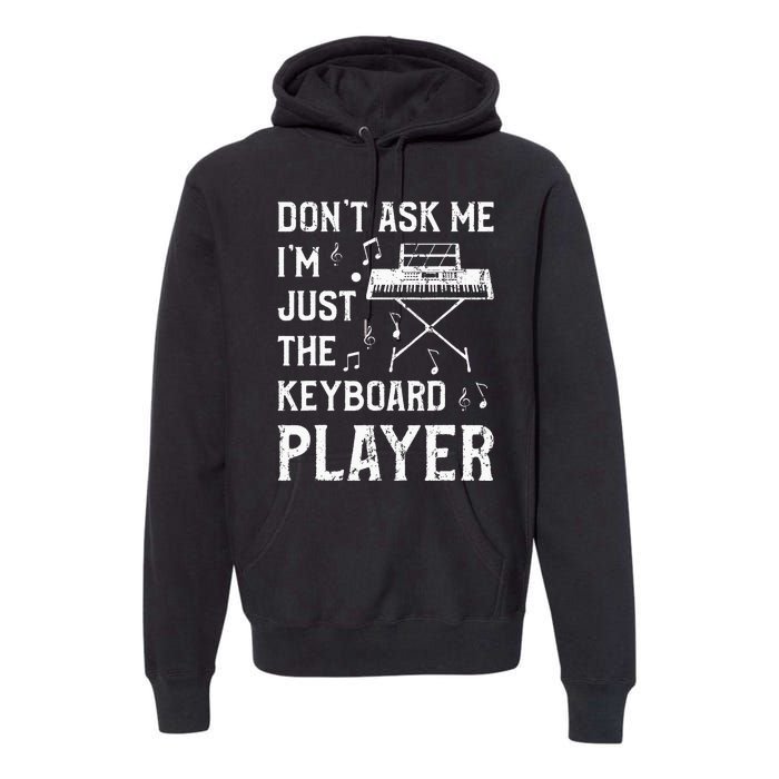 Don't Ask Me I'm Just The Keyboard Player Keyboardist Premium Hoodie