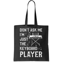 Don't Ask Me I'm Just The Keyboard Player Keyboardist Tote Bag