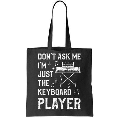 Don't Ask Me I'm Just The Keyboard Player Keyboardist Tote Bag