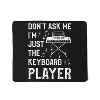 Don't Ask Me I'm Just The Keyboard Player Keyboardist Mousepad