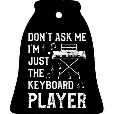 Don't Ask Me I'm Just The Keyboard Player Keyboardist Ceramic Bell Ornament