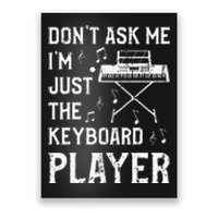 Don't Ask Me I'm Just The Keyboard Player Keyboardist Poster