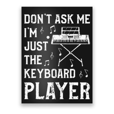 Don't Ask Me I'm Just The Keyboard Player Keyboardist Poster