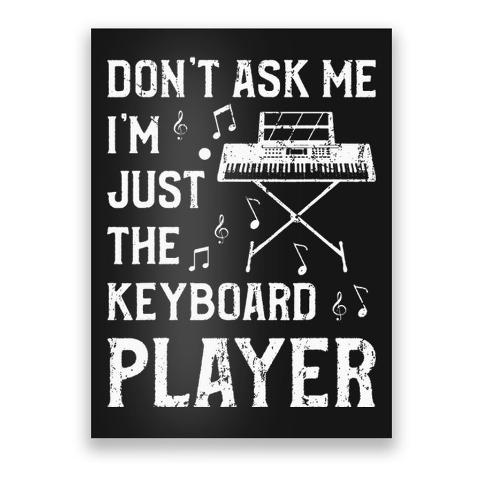 Don't Ask Me I'm Just The Keyboard Player Keyboardist Poster