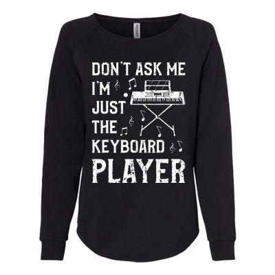 Don't Ask Me I'm Just The Keyboard Player Keyboardist Womens California Wash Sweatshirt