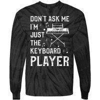 Don't Ask Me I'm Just The Keyboard Player Keyboardist Tie-Dye Long Sleeve Shirt